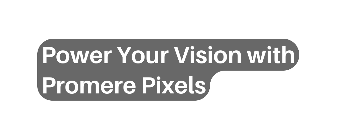 Power Your Vision with Promere Pixels